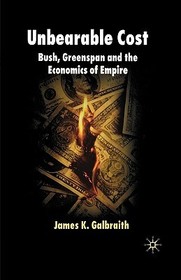 Unbearable Cost: Bush, Greenspan and the Economics of Empire