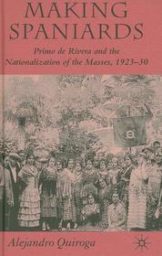 Making Spaniards: Primo de Rivera and the Nationalization of the Masses, 1923-30