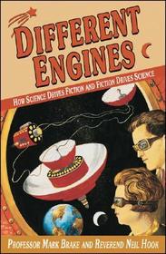 Different Engines: How Science Drives Fiction and Fiction Drives Science
