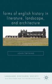 Forms of English History in Literature, Landscape, and Architecture: Reforming the Nation in Literature Landscape and Architecture