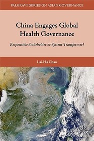 China Engages Global Health Governance: Responsible Stakeholder or System-Transformer?