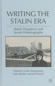 Writing the Stalin Era: Sheila Fitzpatrick and Soviet Historiography