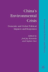 Chinaâ€TMs Environmental Crisis: Domestic and Global Political Impacts and Responses