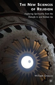 The New Sciences of Religion: Exploring Spirituality from the Outside In and Bottom Up