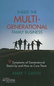 Inside the Multi-Generational Family Business: Nine Symptoms of Generational Stack-Up and How to Cure Them