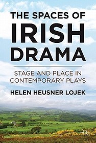 The Spaces of Irish Drama: Stage and Place in Contemporary Plays