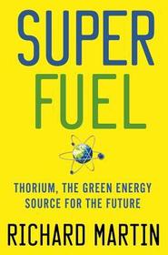 SuperFuel: Thorium, the Green Energy Source for the Future