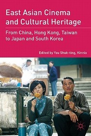 East Asian Cinema and Cultural Heritage: From China, Hong Kong, Taiwan to Japan and South Korea