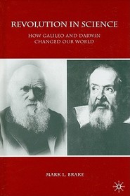 Revolution in Science: How Galileo and Darwin Changed Our World