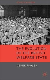 The Evolution of the British Welfare State: A History of Social Policy since the Industrial Revolution