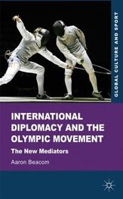 International Diplomacy and the Olympic Movement: The New Mediators International Diplomacy and the Olympic Movement: The New Mediators
