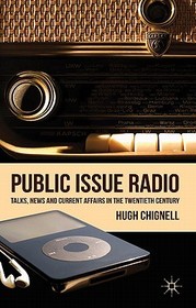 Public Issue Radio: Talks, News and Current Affairs in the Twentieth Century Public Issue Radio: Talks, News and Current Affairs in the Twentieth Century