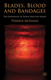 Blades, Blood and Bandages: The Experiences of People who Self-injure Blades, Blood and Bandages: The Experiences of People who Self-injure