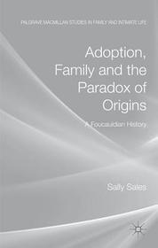 Adoption, Family and the Paradox of Origins: A Foucauldian History