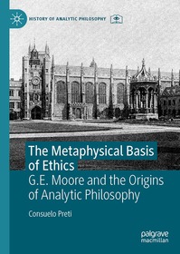 The Metaphysical Basis of Ethics: G.E. Moore and the Origins of Analytic Philosophy The Metaphysical Basis of Ethics: G.E. Moore and the Origins of Analytic Philosophy