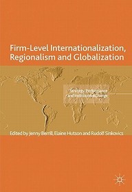 Firm-Level Internationalization, Regionalism and Globalization: Strategy, Performance and Institutional Change