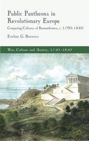 Public Pantheons in Revolutionary Europe: Comparing Cultures of Remembrance, c. 1790-1840