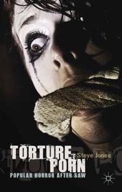 Torture Porn: Popular Horror after Saw Torture Porn: Popular Horror after Saw