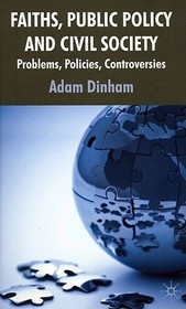 Faiths, Public Policy and Civil Society: Problems, Policies, Controversies Faiths, Public Policy and Civil Society: Problems, Policies, Controversies