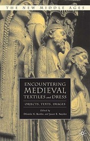 Encountering Medieval Textiles and Dress: Objects, Texts, Images Encountering Medieval Textiles and Dress: Objects, Texts, Images