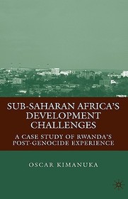 Sub-Saharan Africa's Development Challenges: A Case Study of Rwanda's Post-Genocide Experience