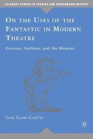 On the Uses of the Fantastic in Modern Theatre: Cocteau, Oedipus, and the Monster