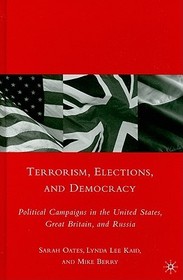 Terrorism, Elections, and Democracy: Political Campaigns in the United States, Great Britain, and Russia