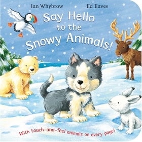 Say Hello to the Snowy Animals: A soft-to-touch book