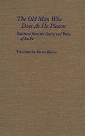 The Old Man Who Does As He Pleases: Selections from the Poetry and Prose of Lu Yu