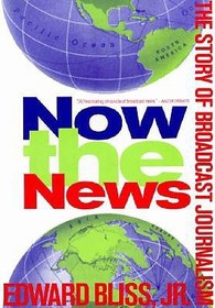 Now the News: The Story of Broadcast Journalism