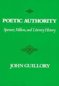 Poetic Authority: Spenser, Milton, and Literary History