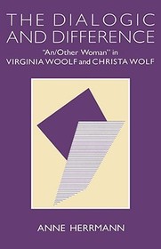 The Dialogic and Difference: 'An/Other Woman' in Virginia Woolf and Christa Wolf