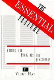 The Essential Feature: Writing for Magazines and Newspapers