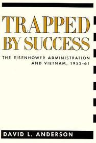 Trapped by Success: The Eisenhower Administration and Vietnam, 1953-61