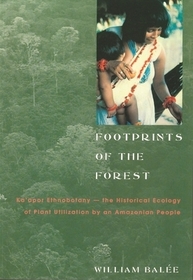 Footprints of the Forest: Ka'apor Ethnobotany-The Historical Ecology of Plant Utilization by an Amazonian People Footprints of the Forest: Ka'apor Ethnobotany-The Historical Ecology of Plant Utilization by an Amazonian People