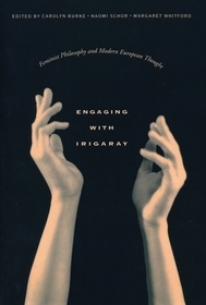 Engaging with Irigaray: Feminist Philosophy and Modern European Thought