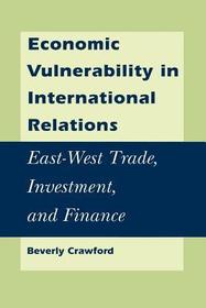 Economic Vulnerability in International Relations: East- West Trade, Investment, and Finance