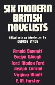 Six Modern British Novelists: Bennett, Waugh, Ford, Forster, Conrad, Woolf