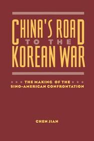 China's Road to the Korean War: The Making of the Sino-American Confrontation