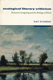 Ecological Literary Criticism: Romantic Imagining and the Biology of Mind