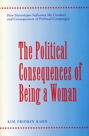 The Political Consequences of Being a Woman: How Stereotypes Influence the Conduct and Consequences of Political Campaigns