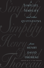 Simplify, Simplify  – And Other Quotations from Henry David Thoreau