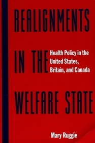 Realignments in the Welfare State: Health Policy in the United States, Britain and Canada