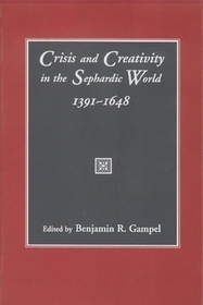 Crisis and Creativity in the Sephardic World 1391-1648