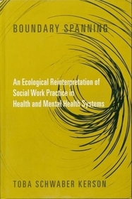 Boundary Spanning: An Ecological Reinterpretation of Social Work Practice in Health and Mental Health Systems