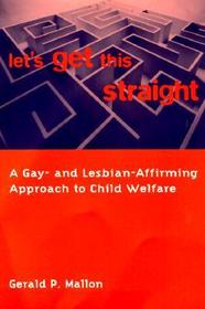 Let's Get This Straight: A Gay- and Lesbian-Affirming Approach to Child Welfare