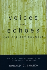 Voices and Echoes for the Environment: Public Interest Representation in the 1990s and Beyond Voices and Echoes for the Environment: Public Interest Representation in the 1990s and Beyond