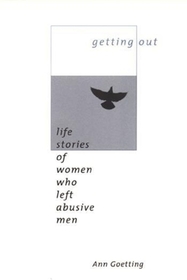 Getting Out: Life Stories of Women Who Left Abusive Men Getting Out: Life Stories of Women Who Left Abusive Men