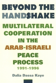 Beyond the Handshake: Multilateral Cooperation in the Arab-Israeli Peace Process, 1991-1996