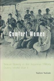 Comfort Women: Sexual Slavery in the Japanese Military During World War II